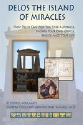 Delos The Island Of Miracles - How Delos Can Help You Find A Miracle Become Your Own Oracle And Change Your Life Paperback