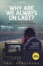 Why Are We Always On Last? - Running Match Of The Day And Other Adventures In Tv And Football Hardcover