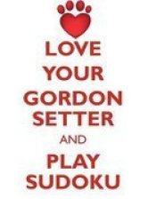 Love Your Gordon Setter And Play Sudoku Gordon Setter Sudoku Level 1 Of 15 Paperback