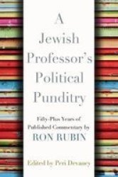 A Jewish Professor& 39 S Political Punditry - Fifty-plus Years Of Published Commentary By Ron Rubin Paperback