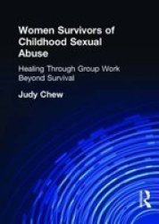 Women Survivors of Childhood Sexual Abuse: Healing Through Group Work: Beyond Survival Haworth Marriage and the Family,