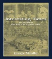 Interesting Times: An Encounter With the 20th Century 1924-