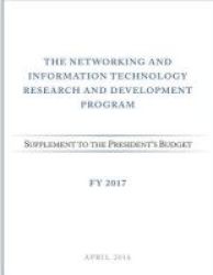 Networking And Information Technology Research And Development Program - Supplement To The President& 39 S Budget: Fy 2017 Paperback