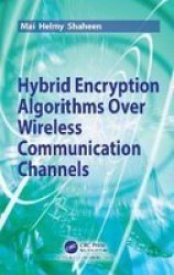 Hybrid Encryption Algorithms Over Wireless Communication Channels Hardcover