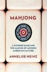 Mahjong - A Chinese Game And The Making Of Modern American Culture Hardcover