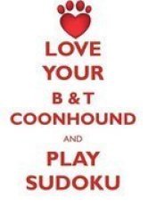 Love Your B & T Coonhound And Play Sudoku American Black And Tan Coonhound Sudoku Level 1 Of 15 Paperback