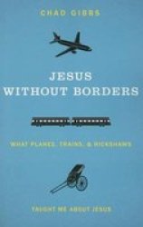 Jesus Without Borders: What Planes Trains And Rickshaws Taught Me About Jesus