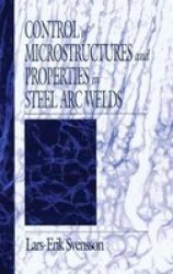 Control Of Microstructures And Properties In Steel Arc Welds Hardcover