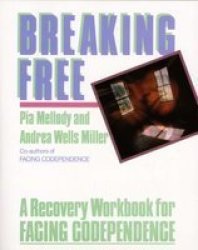 Breaking Free: A Recovery Workbook for Facing Codependence by Pia Mellody