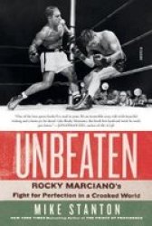 Unbeaten - Rocky Marciano& 39 S Fight For Perfection In A Crooked World Paperback