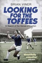 Looking For The Toffees - In Search Of The Heroes Of Everton Paperback
