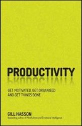 Productivity - Get Motivated Get Organised And Get Things Done Paperback