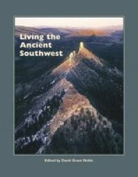 Living The Ancient Southwest A School For Advanced Research Popular Archaeology Book