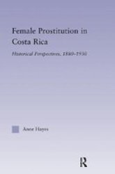 Female Prostitution In Costa Rica: Historical Perspectives 1880-1930 Latin American Studies