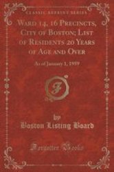 Ward 14 16 Precincts City Of Boston List Of Residents 20 Years Of Age And Over - As Of January 1 1959 Classic Reprint Paperback