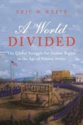 A World Divided - The Global Struggle For Human Rights In The Age Of Nation-states Hardcover