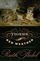 Tigers in Red Weather: A Quest for the Last Wild Tigers