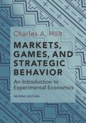 Markets Games And Strategic Behavior - An Introduction To Experimental Economics Second Edition Hardcover School Edition
