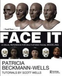 Face It - A Visual Reference For Multi-ethnic Facial Modeling Hardcover