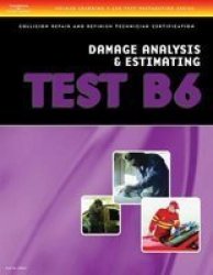 ASE Test Preparation Collision Repair and Refinish- Test B6 Damage Analysis and Estimating Delmar Learning's Ase Test Prep Series
