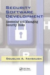Security Software Development - Assessing And Managing Security Risks Paperback
