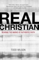 Real Christian - Bearing The Marks Of Authentic Faith Paperback