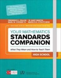 Your Mathematics Standards Companion High School: What They Mean And How To Teach Them Corwin Mathematics Series