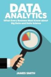 Data Analytics - What Every Business Must Know About Big Data And Data Science Paperback