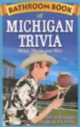 Bathroom Book of Michigan Trivia: Weird, Wacky, Wild