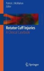 Rotator Cuff Injuries - A Clinical Casebook Paperback 1ST Ed. 2018