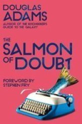The Salmon Of Doubt - Hitchhiking The Galaxy One Last Time Paperback