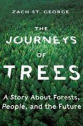 The Journeys Of Trees - A Story About Forests People And The Future Hardcover