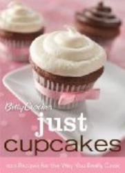 Betty Crocker Just Cupcakes: 100 Recipes for the Way You Really Cook Betty Crocker Books