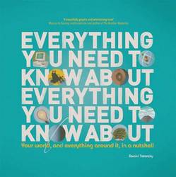 Everything You Need to Know About Everything You Need to Know About - Your World, And Everything In it, In A Nutshell Hardcover