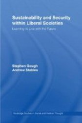 Sustainability And Security Within Liberal Societies - Learning To Live With The Future Hardcover