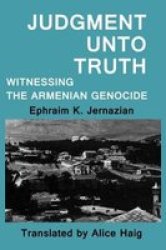 Judgment Unto Truth - Witnessing The Armenian Genocide Hardcover