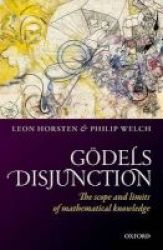 Godel& 39 S Disjunction - The Scope And Limits Of Mathematical Knowledge Hardcover