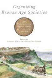 Organizing Bronze Age Societies - The Mediterranean Central Europe And Scandanavia Compared Hardcover