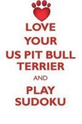 Love Your Us Pit Bull Terrier And Play Sudoku American Pit Bull Terrier Sudoku Level 1 Of 15 Paperback