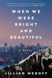 When We Were Bright And Beautiful - A Novel Paperback