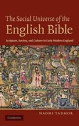 The Social Universe of the English Bible - Scripture, Society and Culture in Early Modern England Hardcover