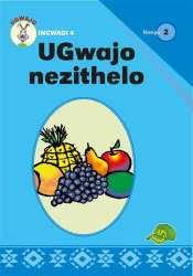 Ugwajo Graded Readers Gr 2 Bk 4 Ugwajo Nezithelo