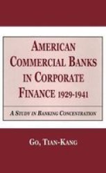 American Commercial Banks In Corporate Finance 1929-1941 - A Study In Banking Concentrations Hardcover