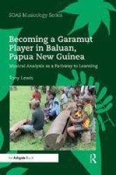 Becoming A Garamut Player In Baluan Papua New Guinea - Musical Analysis As A Pathway To Learning Paperback