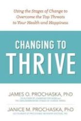 Changing To Thrive - Overcome The Top Risks To Lasting Health And Happiness Paperback
