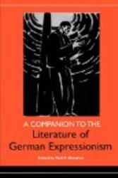 A Companion to the Literature of German Expressionism Studies in German Literature Linguistics and Culture