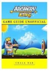 Archery King Game Guide Unofficial - Get The High Score Paperback