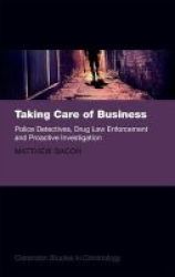 Taking Care Of Business - Police Detectives Drug Law Enforcement And Proactive Investigation Hardcover