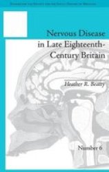 Nervous Disease In Late Eighteenth-century Britain - The Reality Of A Fashionable Disorder hardcover