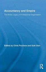 Accountancy and Empire: The British Legacy of Professional Organization Routledge New Works in Accounting History